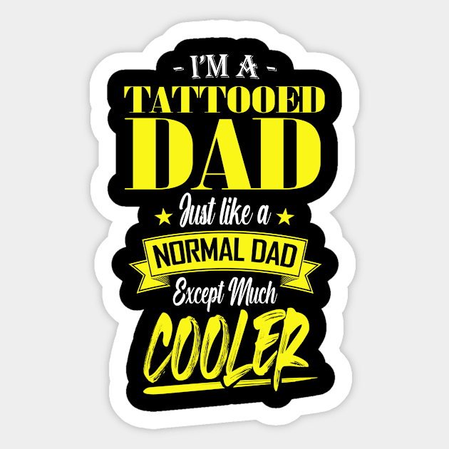 I'm a Tattooed Dad Just like a Normal Dad Except Much Cooler Sticker by mathikacina